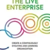The Live Enterprise: Create a Continuously Evolving and Learning Organization