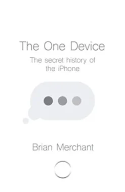 The One Device: The Secret History of the iPhone