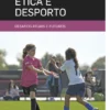Ética e Desporto - Desafios Atuais e Futuros