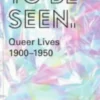 To Be Seen: Queer Lives 1900–1950