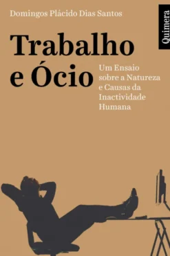 Trabalho e Ócio - Um Ensaio sobre a Natureza e Causas da Inactividade Humana
