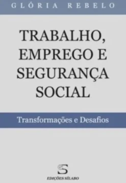 Trabalho, Emprego e Segurança Social - Transformações e Desafios
