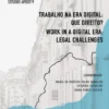 Trabalho na Era Digital: Que Direito? - Work in a Digital Era: Legal Challenges