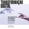 Transformação Digital - Os Desafios, o Pensar e o Fazer