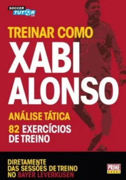Treinar Como Xabi Alonso - Análise Tática - 82 Exercícios de Treino