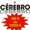 Treine o Cérebro - Use-o ou Perca-o