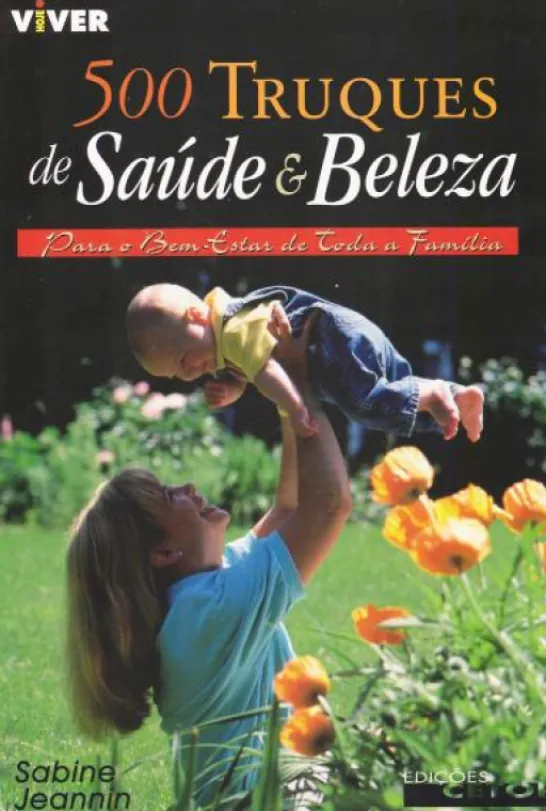 500 Truques de Saúde e Beleza - Para o Bem Estar de Toda a Família