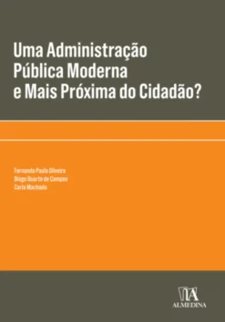 Uma Administração Pública Moderna e Mais Próxima do Cidadão? - (quatro textos)