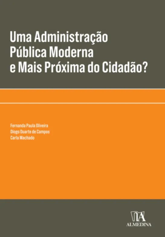 Uma Administração Pública Moderna e Mais Próxima do Cidadão? - (quatro textos)