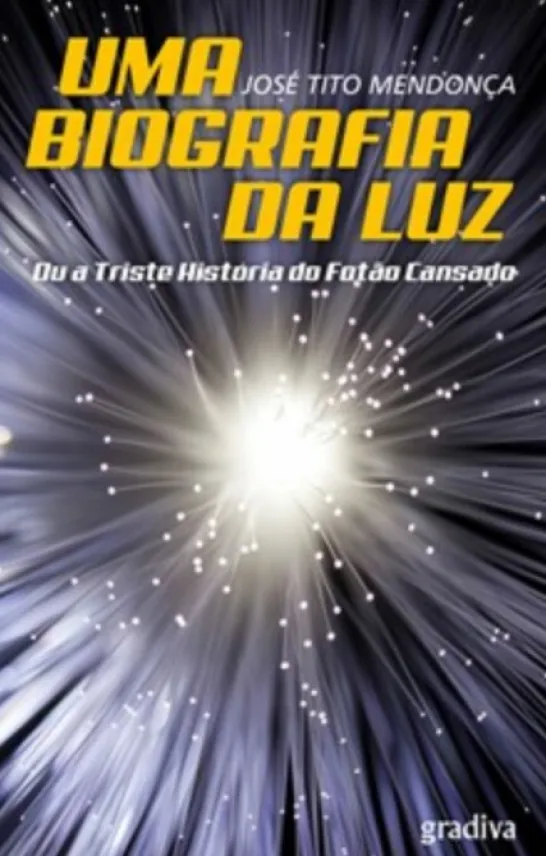 Uma Biografia da Luz: Ou a Triste História do Fotão Cansado