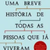 Uma Breve História de Todas as Pessoas Que já Viveram