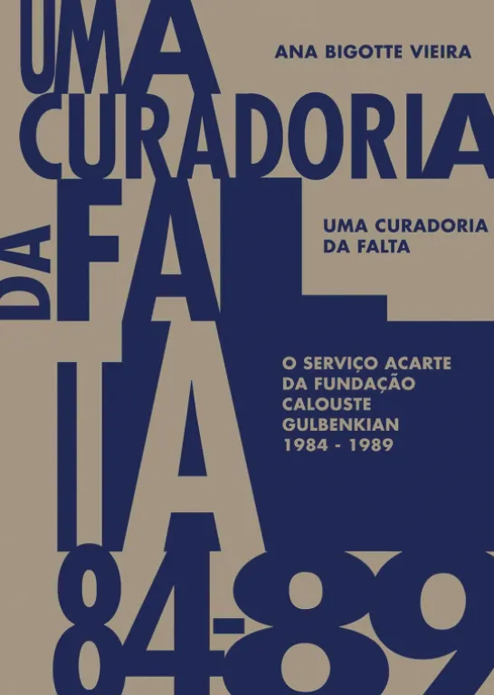 Uma Curadoria da Falta – O Serviço ACARTE da Fundação Calouste Gulbenkian 1984-1989