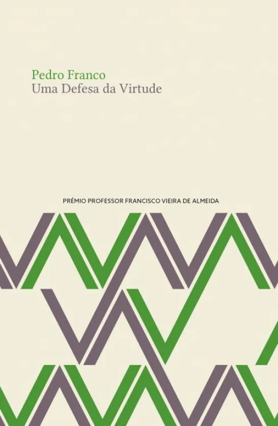 Uma Defesa da Virtude - A Ética, a Vida Moderna e as Artes