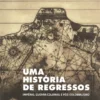 Uma História de Regressos - império, Guerra Colonial e Pós-colonialismo