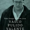 Uma Longa Viagem com Vasco Pulido Valente