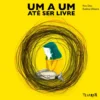 Um a Um até Ser Livre