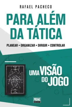 Uma Visão do Jogo para Além da Tática - Planear - Organizar - Dirigir - Controlar