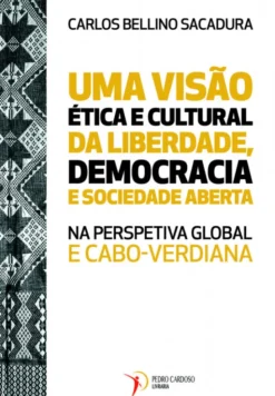 Uma Visão Ética e Cultural da Liberdade, Democracia e Sociedade Aberta na Perspetiva Global e Cabo-Verdiana