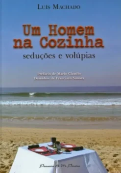Um Homem na Cozinha - Seduções e Volúpias