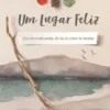 Um Lugar Feliz - Diz-me onde estás, dir-te-ei como te sentes
