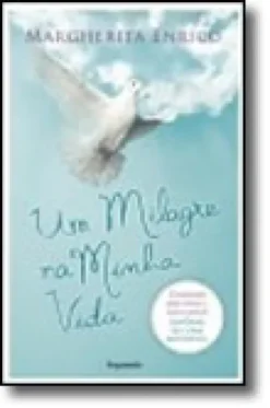 Um Milagre na Minha Vida - Condenados pela ciência, salvos pela fé: histórias de curas impossíveis