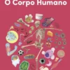 Um Olhar Curioso sobre - O Corpo Humano