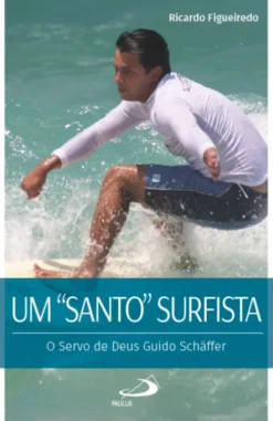 Um "Santo" Surfista - O Servo de Deus Guido Schäffer