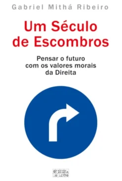 Um Século de Escombros - Pensar o Futuro com os Valores Morais da Direita