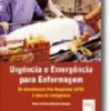 Urgência e Emergência para a Enfermagem - Do Atendimento Pré-Hospitalar (APH) à Sala de Emergência