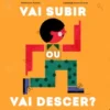 Vai Subir ou Vai Descer?