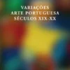 Variações - Arte Portuguesa - Séculos XIX-XX