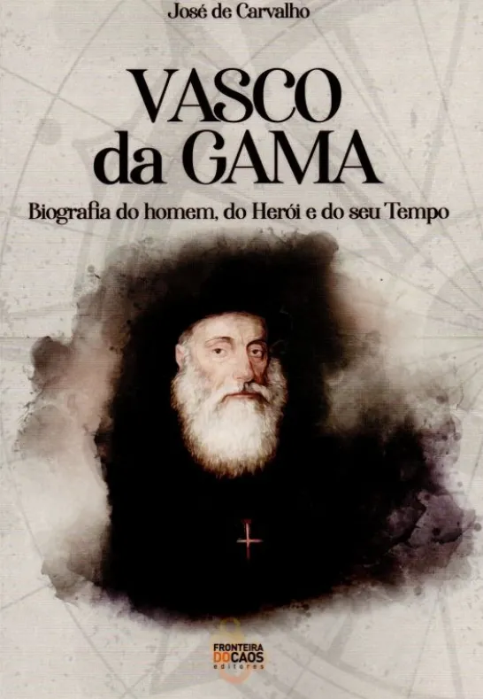 Vasco da Gama - Biografia do Homem, do Herói e do Seu Tempo