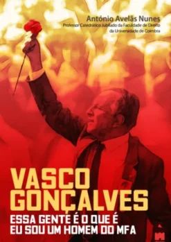 Vasco Gonçalves - Essa Gente é o que é, eu sou um Homem do MFA