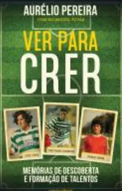 Ver para Crer - Memórias de Descoberta e Formação de Talentos