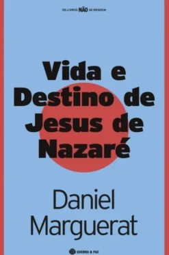 Vida e Destino de Jesus de Nazaré