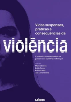Vidas Suspensas, Práticas e Consequências da Violência - A Violência contra as Mulheres na Pandemia da COVID-19 em Portugal