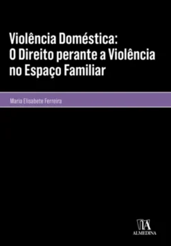 Violência Doméstica: O Direito Perante a Violência no Espaço Familiar