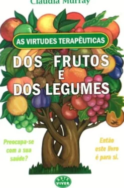 Virtudes Terapêuticas dos Frutos e dos Legumes