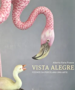 VISTA ALEGRE - FIZEMOS DA PORCELANA UMA ARTE