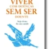 Viver com Doenças Sem Ser Doente
