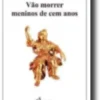 Vão Morrer Meninos de Cem Anos