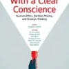With a Clear Conscience: Business Ethics, Decision-Making, and Strategic Thinking